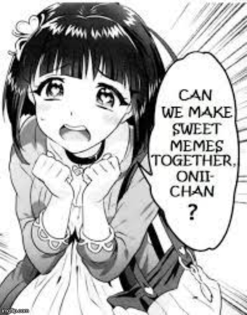 can we senpai~~ | image tagged in memes,funny | made w/ Imgflip meme maker