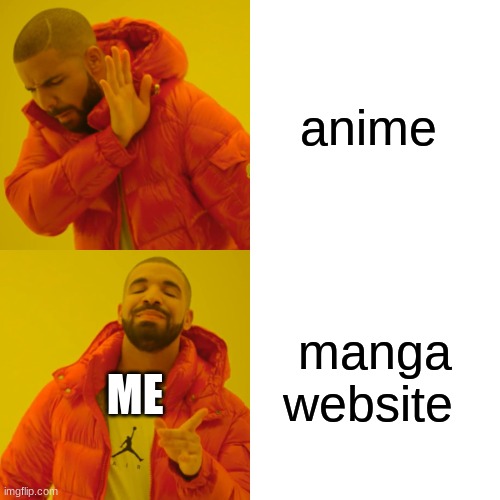 i like to read one every once in awhile | anime; manga website; ME | image tagged in memes,drake hotline bling | made w/ Imgflip meme maker
