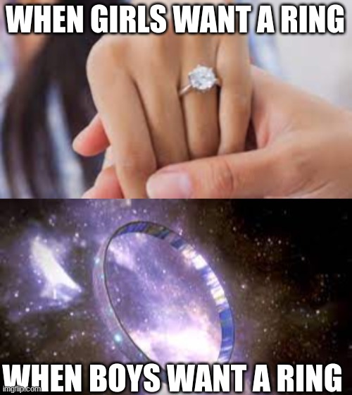 I want a ring | WHEN GIRLS WANT A RING; WHEN BOYS WANT A RING | image tagged in halo,girls vs boys,video games,games | made w/ Imgflip meme maker
