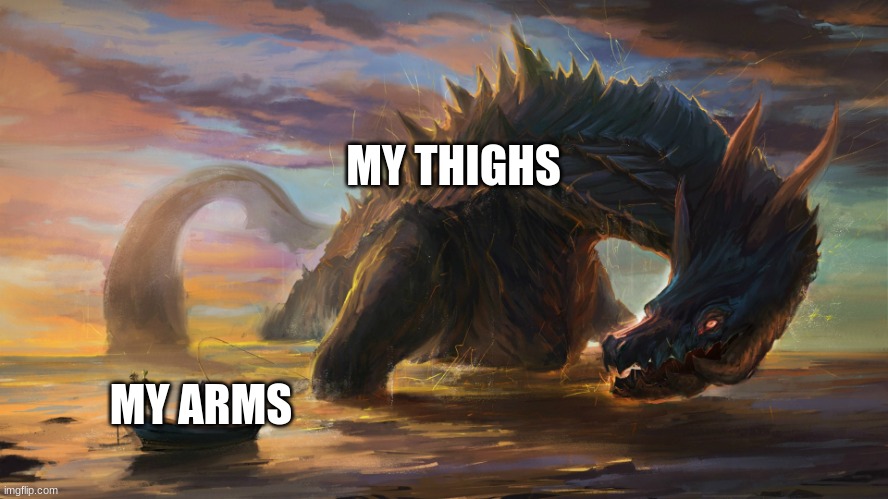 my legs be lookin like the letter B | MY THIGHS; MY ARMS | made w/ Imgflip meme maker