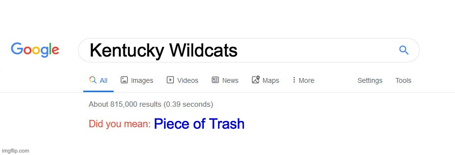 The Wildcats Suck | Kentucky Wildcats; Piece of Trash | image tagged in did you mean | made w/ Imgflip meme maker