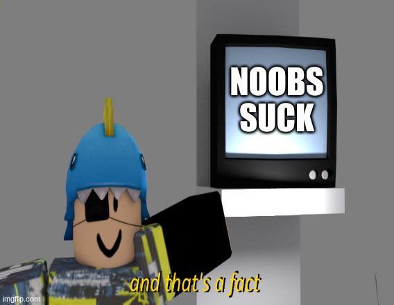 NOOBS SUCK | made w/ Imgflip meme maker