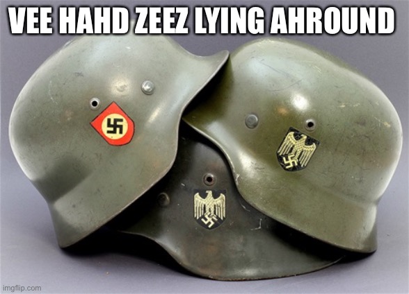 Germany offers 5,000 helmets to Ukraine! Danke schön? | VEE HAHD ZEEZ LYING AHROUND | image tagged in political meme,germany helmets to ukraine,nord stream 2 | made w/ Imgflip meme maker
