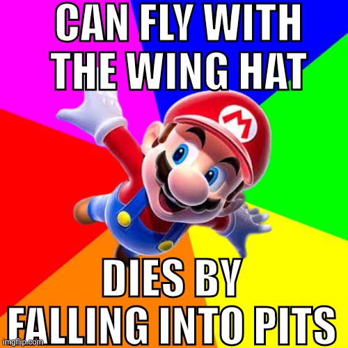 CAN FLY WITH THE WING HAT; DIES BY FALLING INTO PITS | made w/ Imgflip meme maker