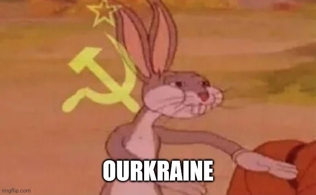 Communist putin wants ourkraine | OURKRAINE | image tagged in bugs bunny communist | made w/ Imgflip meme maker