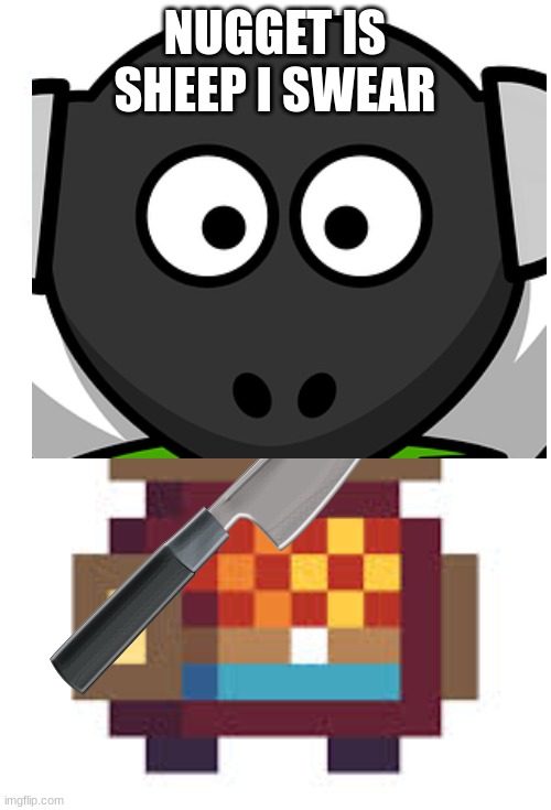 NUGGET IS SHEEP I SWEAR | made w/ Imgflip meme maker