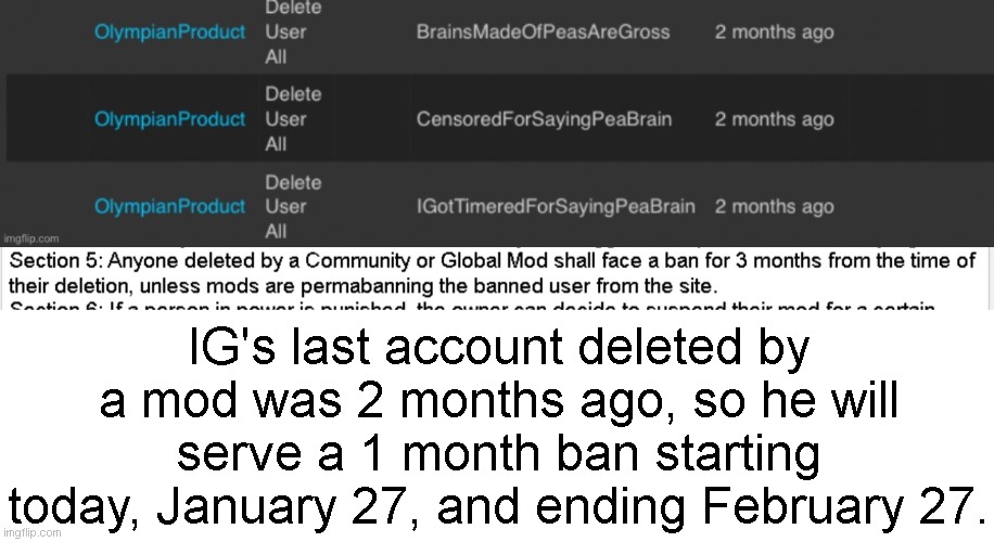 There's no month ban option, so remind me to unpermaban him in a month I guess | IG's last account deleted by a mod was 2 months ago, so he will serve a 1 month ban starting today, January 27, and ending February 27. | made w/ Imgflip meme maker