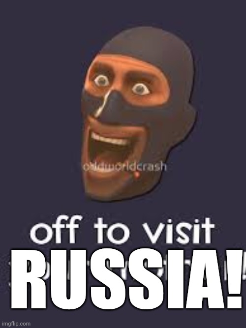 Well Off to visit your mother | RUSSIA! | image tagged in well off to visit your mother | made w/ Imgflip meme maker