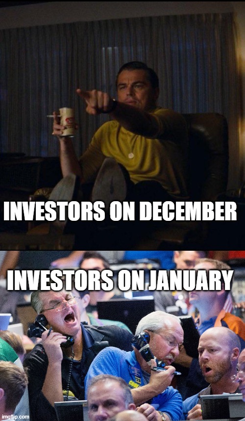 INVESTORS ON DECEMBER; INVESTORS ON JANUARY | image tagged in leonardo dicaprio pointing,upset stock market traders | made w/ Imgflip meme maker