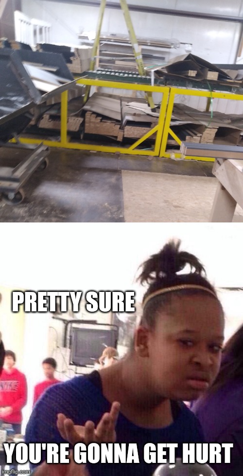 THE MAINTENANCE GUYS AT WORK SET THIS UP TO WORK ON AIR LINES IN THE CEILING | PRETTY SURE; YOU'RE GONNA GET HURT | image tagged in memes,black girl wat,fail,stupid people,work | made w/ Imgflip meme maker