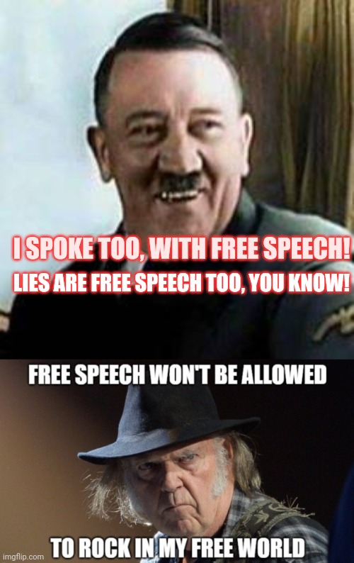 Free speech? | I SPOKE TOO, WITH FREE SPEECH! LIES ARE FREE SPEECH TOO, YOU KNOW! | image tagged in laughing hitler | made w/ Imgflip meme maker