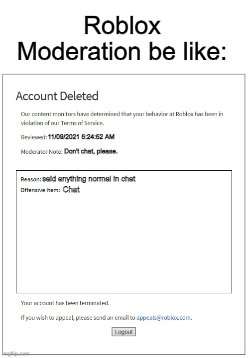 Roblox moderation be like | Roblox Moderation be like:; 11/09/2021 5:24:52 AM; Don't chat, please. said anything normal in chat; Chat | image tagged in banned from roblox | made w/ Imgflip meme maker