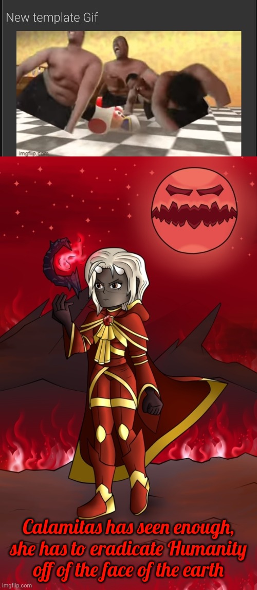 I've seen enough, Humanity was a mistake the Lorde made | Calamitas has seen enough, she has to eradicate Humanity off of the face of the earth | made w/ Imgflip meme maker