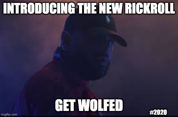 Time to move on | INTRODUCING THE NEW RICKROLL; GET WOLFED; #2020 | image tagged in rickroll,rickrolling,memes,masked wolf,move on,and stop reading the tags | made w/ Imgflip meme maker