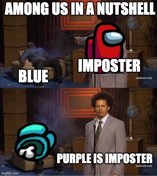 Among us in a nutshell | AMONG US IN A NUTSHELL; IMPOSTER; BLUE; PURPLE IS IMPOSTER | image tagged in memes,who killed hannibal,among us | made w/ Imgflip meme maker