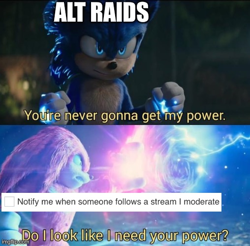 Notifs are turned off | ALT RAIDS | image tagged in do i look like i need your power | made w/ Imgflip meme maker