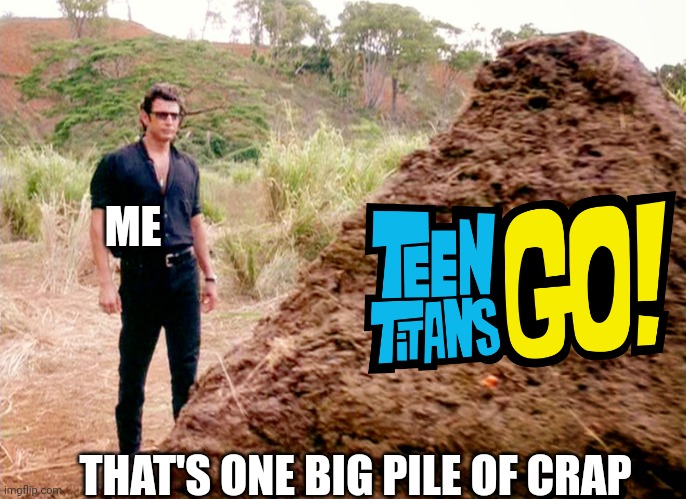 I hate this reboot so much | ME; THAT'S ONE BIG PILE OF CRAP | image tagged in memes poop jurassic park,jurassic park,jurassic world | made w/ Imgflip meme maker