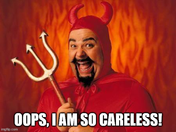 funny satan | OOPS, I AM SO CARELESS! | image tagged in funny satan | made w/ Imgflip meme maker