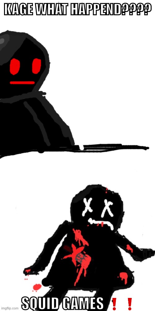 The funny | KAGE WHAT HAPPEND???? SQUID GAMES ❗️❗️ | image tagged in memes,blank transparent square | made w/ Imgflip meme maker