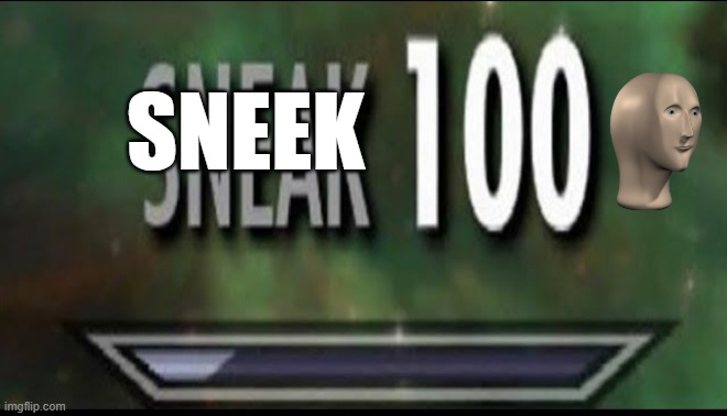 Sneak 100 | SNEEK | image tagged in sneak 100,meme man | made w/ Imgflip meme maker