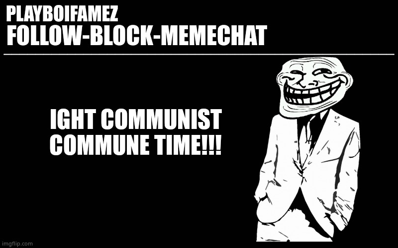 HAIL ANARCHY !!! | IGHT COMMUNIST COMMUNE TIME!!! | image tagged in trollers font | made w/ Imgflip meme maker