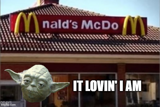 I'll Have a Mac Big | IT LOVIN' I AM | image tagged in you had one job | made w/ Imgflip meme maker