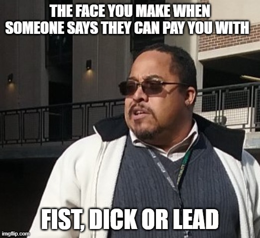 Matthew Thompson | THE FACE YOU MAKE WHEN SOMEONE SAYS THEY CAN PAY YOU WITH; FIST, DICK OR LEAD | image tagged in matthew thompson,reynolds community college,idiot,lead,fist,funny | made w/ Imgflip meme maker