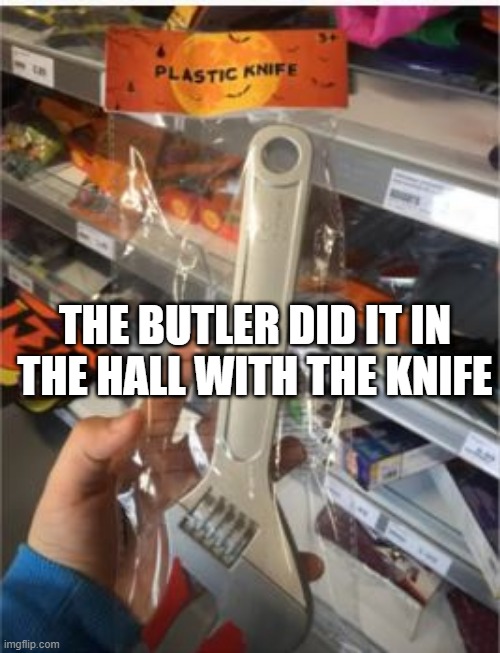 Try a Cut | THE BUTLER DID IT IN THE HALL WITH THE KNIFE | image tagged in you had one job | made w/ Imgflip meme maker