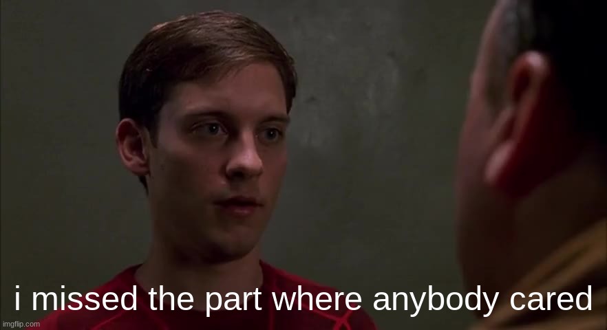 I missed the part where that’s my problem blank | i missed the part where anybody cared | image tagged in i missed the part where that s my problem blank | made w/ Imgflip meme maker