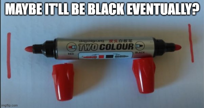 Color Issues | MAYBE IT'LL BE BLACK EVENTUALLY? | image tagged in you had one job | made w/ Imgflip meme maker