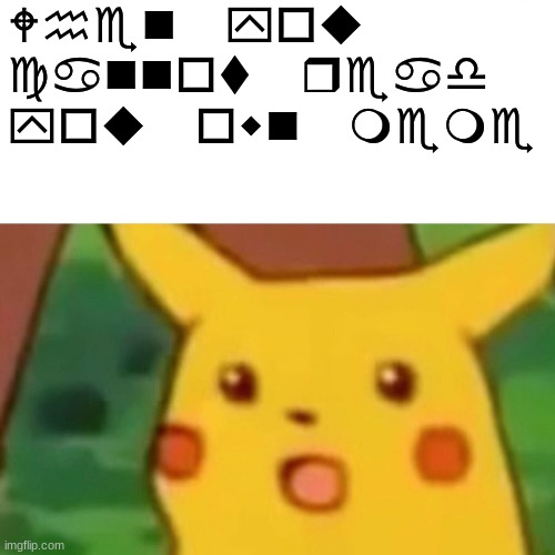 Go ahead and read it if you understand wingdings | When you cannot read you own meme | image tagged in memes,surprised pikachu | made w/ Imgflip meme maker