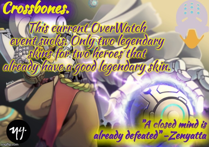 Crossbones Zenyatta temp | This current OverWatch event sucks. Only two legendary skins for two heroes that already have a good legendary skin. | image tagged in crossbones zenyatta temp | made w/ Imgflip meme maker