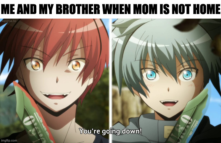 ME AND MY BROTHER WHEN MOM IS NOT HOME | image tagged in siblings,memes,meme,funny,fun,relatable | made w/ Imgflip meme maker