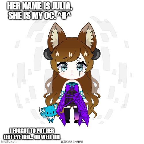 HER NAME IS JULIA, SHE IS MY OC. ^U^; I FORGOT TO PUT HER LEFT EYE RED... OH WELL LOL | made w/ Imgflip meme maker