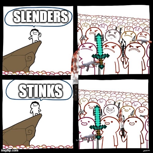 YEAH! SLENDERS BELONGS TO TRASH | SLENDERS; STINKS | image tagged in srgrafo's angry/happy mob | made w/ Imgflip meme maker