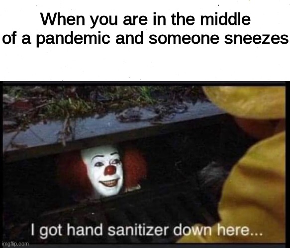 Stay Safe! | When you are in the middle of a pandemic and someone sneezes | image tagged in funny,memes,pandemic,coronavirus meme | made w/ Imgflip meme maker