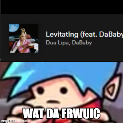 is this real | WAT DA FRWUIC | image tagged in what,music | made w/ Imgflip meme maker