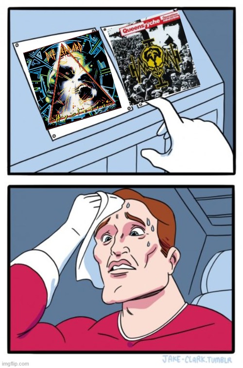 Tough Choices | image tagged in memes,two buttons,deff leppard,queensryche,rock and roll,heavy metal | made w/ Imgflip meme maker