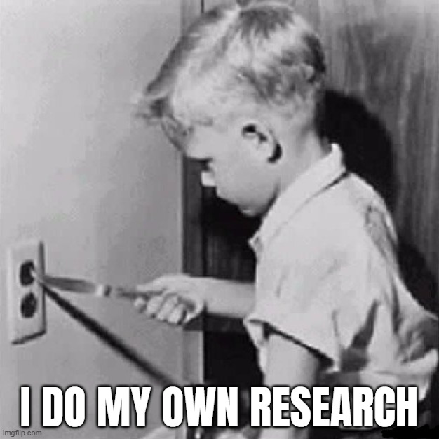 i do my own research | I DO MY OWN RESEARCH | image tagged in research,covidiots,idiots,magats,conspiracy theories,get vaxxed | made w/ Imgflip meme maker