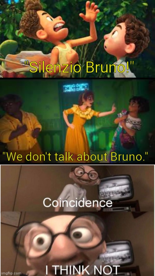 hmm... | "Silenzio Bruno!"; "We don't talk about Bruno." | image tagged in coincidence i think not | made w/ Imgflip meme maker