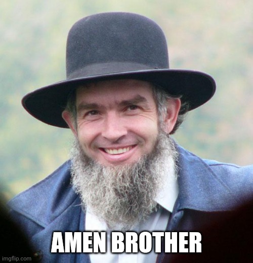 Amish | AMEN BROTHER | image tagged in amish | made w/ Imgflip meme maker