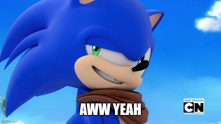 Sonic Meme | AWW YEAH | image tagged in sonic meme | made w/ Imgflip meme maker