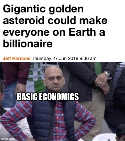 BASIC ECONOMICS | image tagged in lol so funny | made w/ Imgflip meme maker