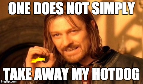 One Does Not Simply | ONE DOES NOT SIMPLY TAKE AWAY MY HOTDOG | image tagged in memes,one does not simply | made w/ Imgflip meme maker
