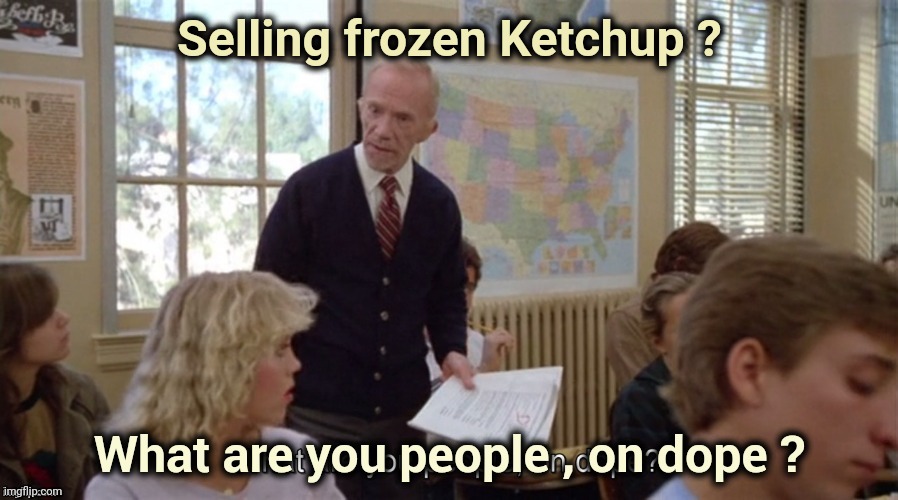 On Dope | Selling frozen Ketchup ? | image tagged in on dope | made w/ Imgflip meme maker