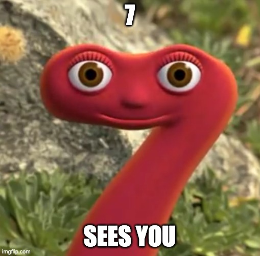 7 is watching | 7 SEES YOU | image tagged in 7 is watching | made w/ Imgflip meme maker