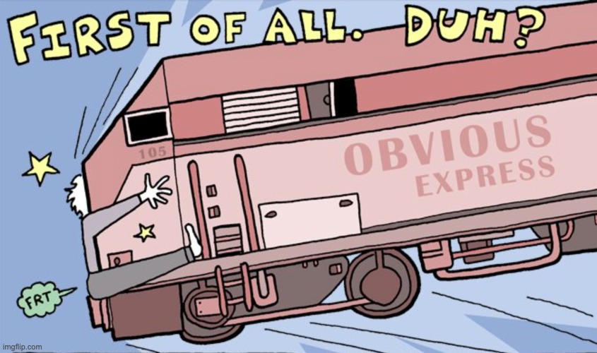 Meet the Duh bus -- making stops all over town | image tagged in obvious express,bus,obvious | made w/ Imgflip meme maker