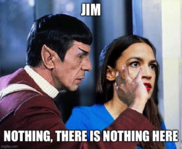 Brain dead | JIM; NOTHING, THERE IS NOTHING HERE | image tagged in brain dead,aoc,democrats,funny,demotivationals | made w/ Imgflip meme maker