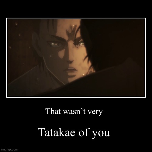 Tatakae | image tagged in funny,demotivationals | made w/ Imgflip demotivational maker