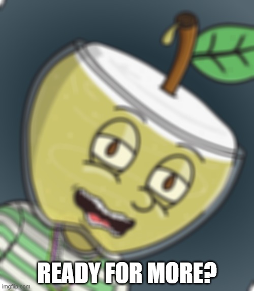 Drunk apple | READY FOR MORE? | image tagged in funny | made w/ Imgflip meme maker